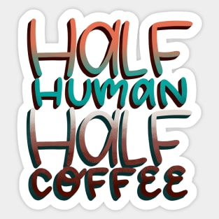 Half Human Half Coffee Sticker